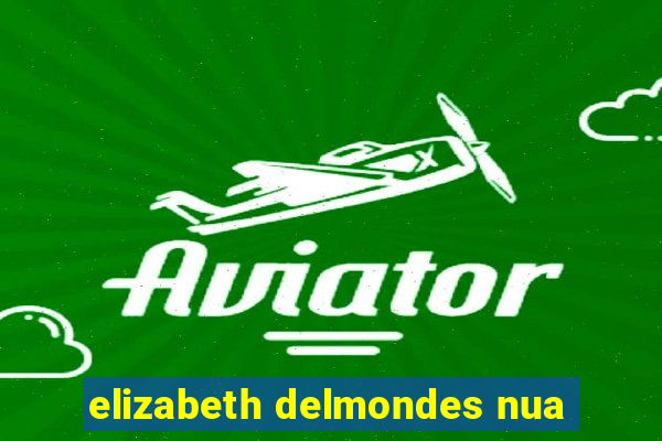 elizabeth delmondes nua